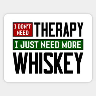 I don't need therapy, I just need more whiskey Magnet